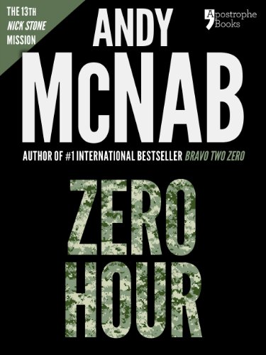 Zero Hour : Andy McNab's Best-Selling Series of Nick Stone Thrillers - Now Available in the US, With Bonus Material