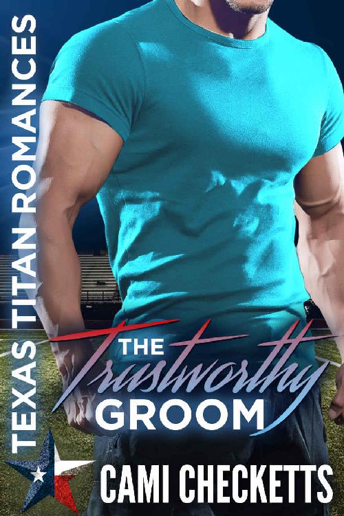 The Trustworthy Groom_Texas Titan Romance